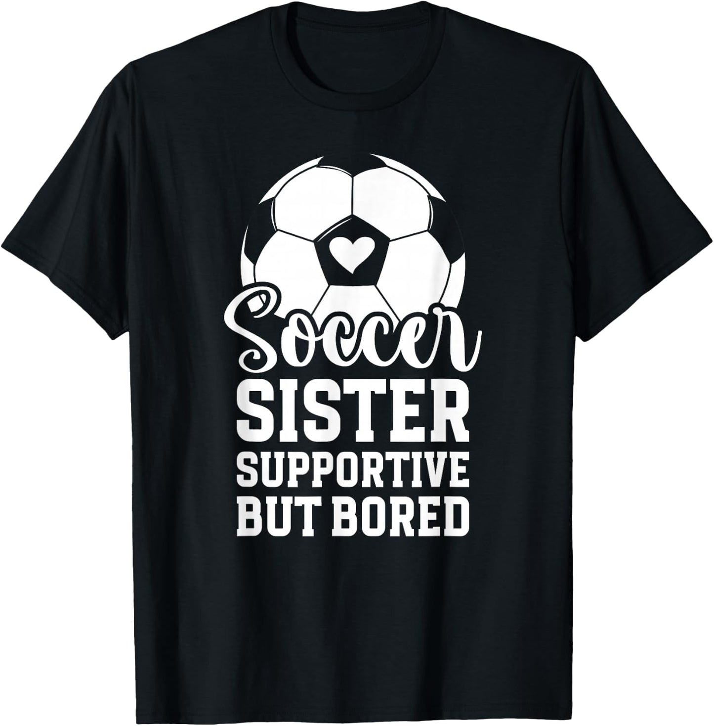 Soccer Sister Supportive But Bored Soccer Player's Sister T-Shirt - T-Shirt | Black