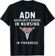 ADN Associate's Degree in Nursing Student - In Progress T-Shirt - T-Shirt | Black