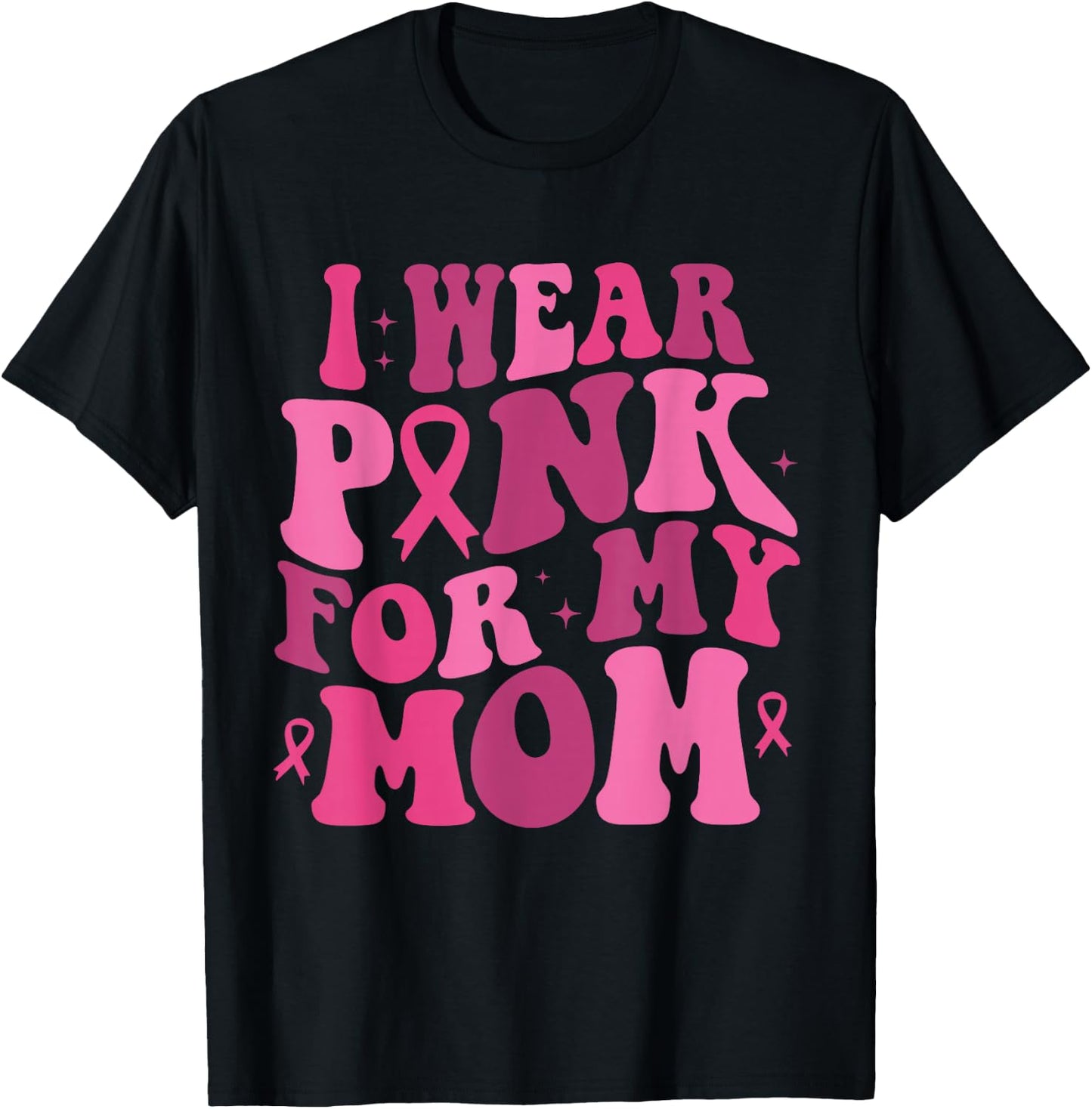I Wear Pink for My Mom Breast Cancer Awareness Support T-Shirt - T-Shirt | Black