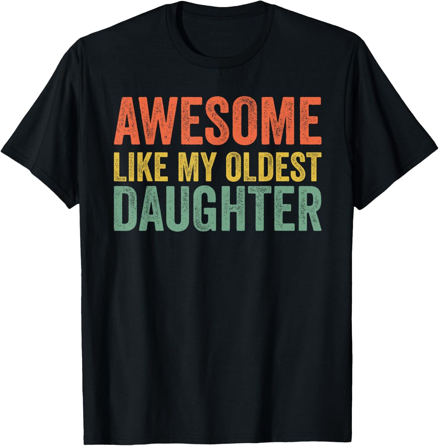 Awesome Like My Oldest Daughter Funny Dad Day Vintage Father T-Shirt - T-Shirt | Black