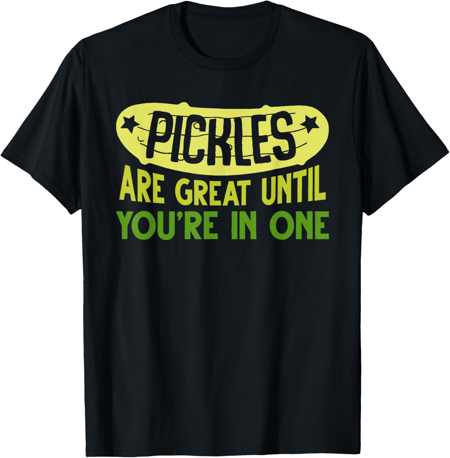 Pickles Are Great Until You're In One Apparel T-Shirt - T-Shirt | Black