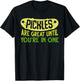 Pickles Are Great Until You're In One Apparel T-Shirt - T-Shirt | Black