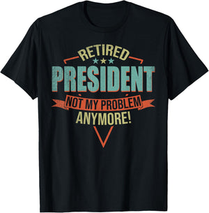 Funny Quote For Retired President T-Shirt - T-Shirt | Black