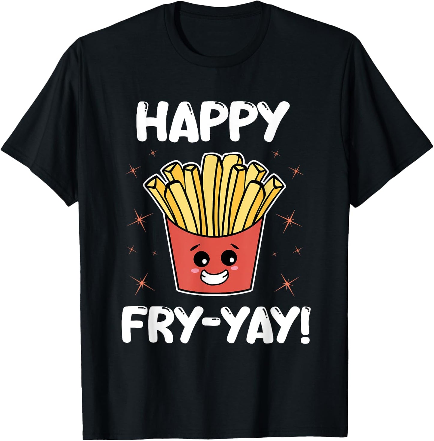 French Fries Anime Lover Funny Happy Fry-yay Quote Potatoes T-Shirt - T-Shirt | Black