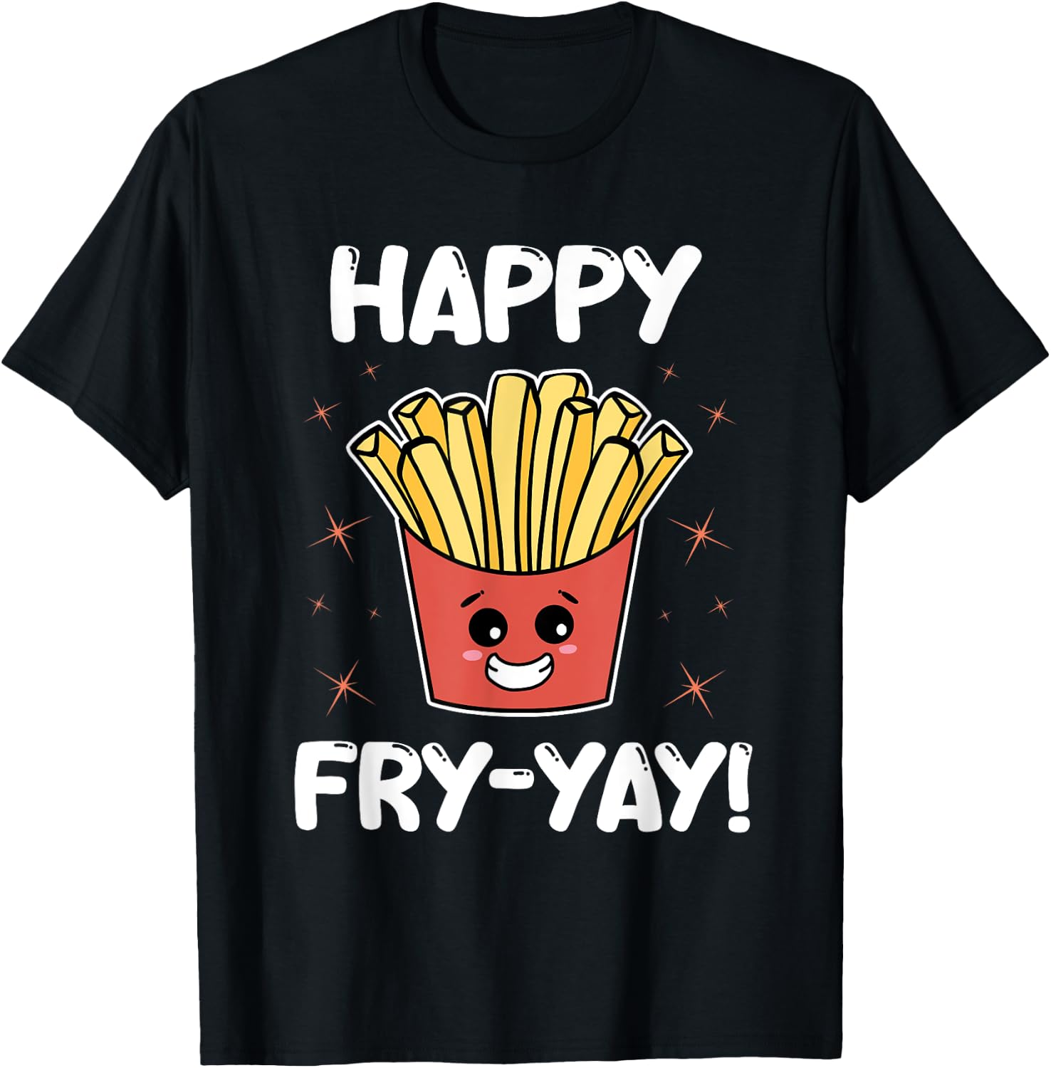 French Fries Anime Lover Funny Happy Fry-yay Quote Potatoes T-Shirt - T-Shirt | Black