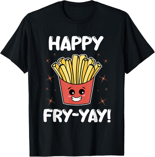 French Fries Anime Lover Funny Happy Fry-yay Quote Potatoes T-Shirt - T-Shirt | Black