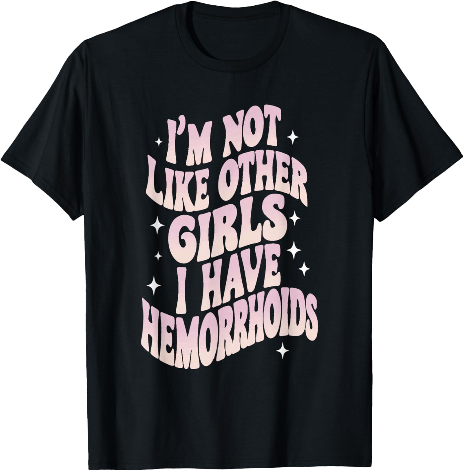 Embarrassing Funny Girl Hemorrhoid Meme I'm Not Like Other Girls T-Shirt - T-Shirt | Black