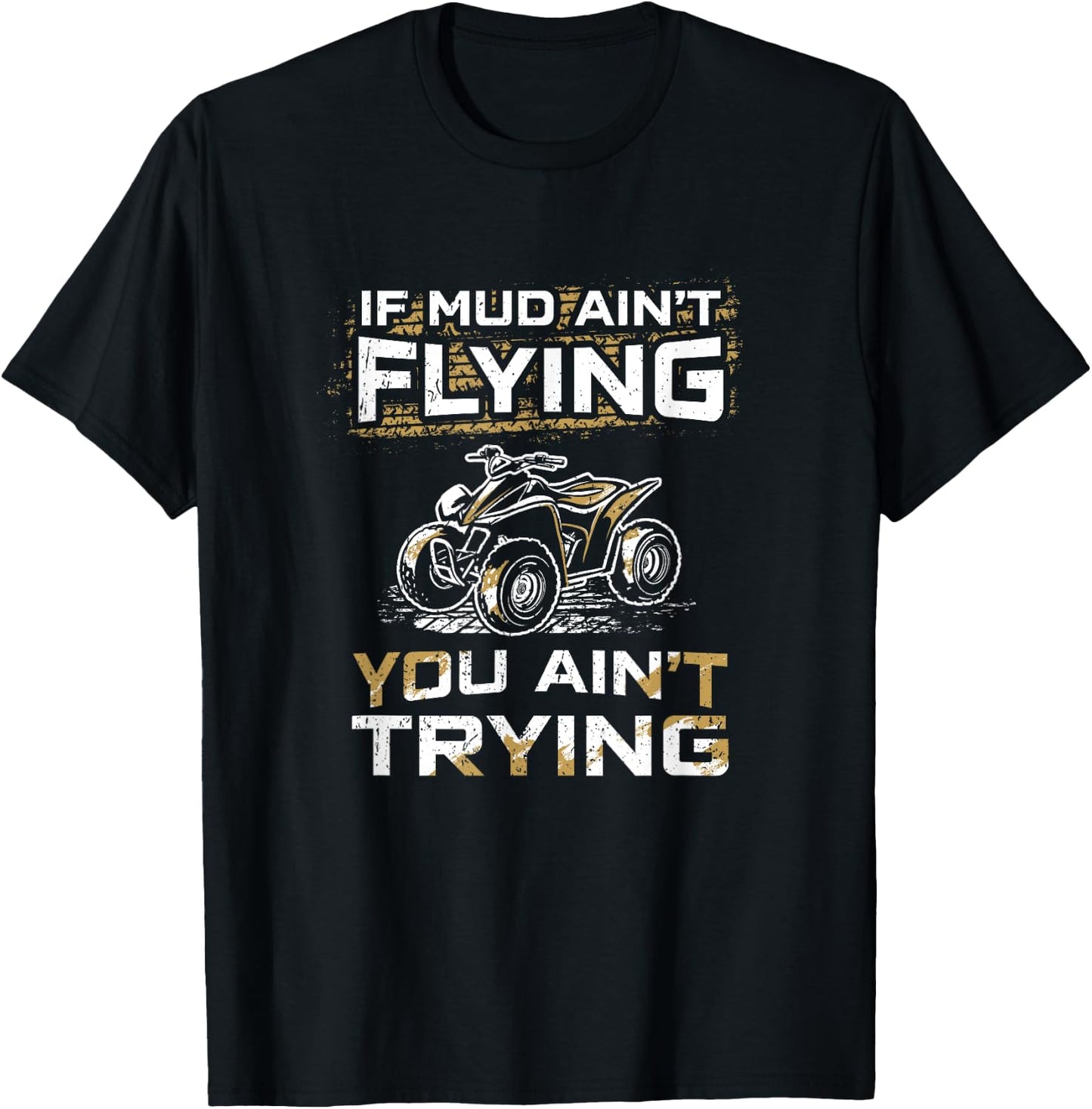 If Mud Ain't Flying You Ain't Tryin Funny ATV Quad Biker T-Shirt - T-Shirt | Black
