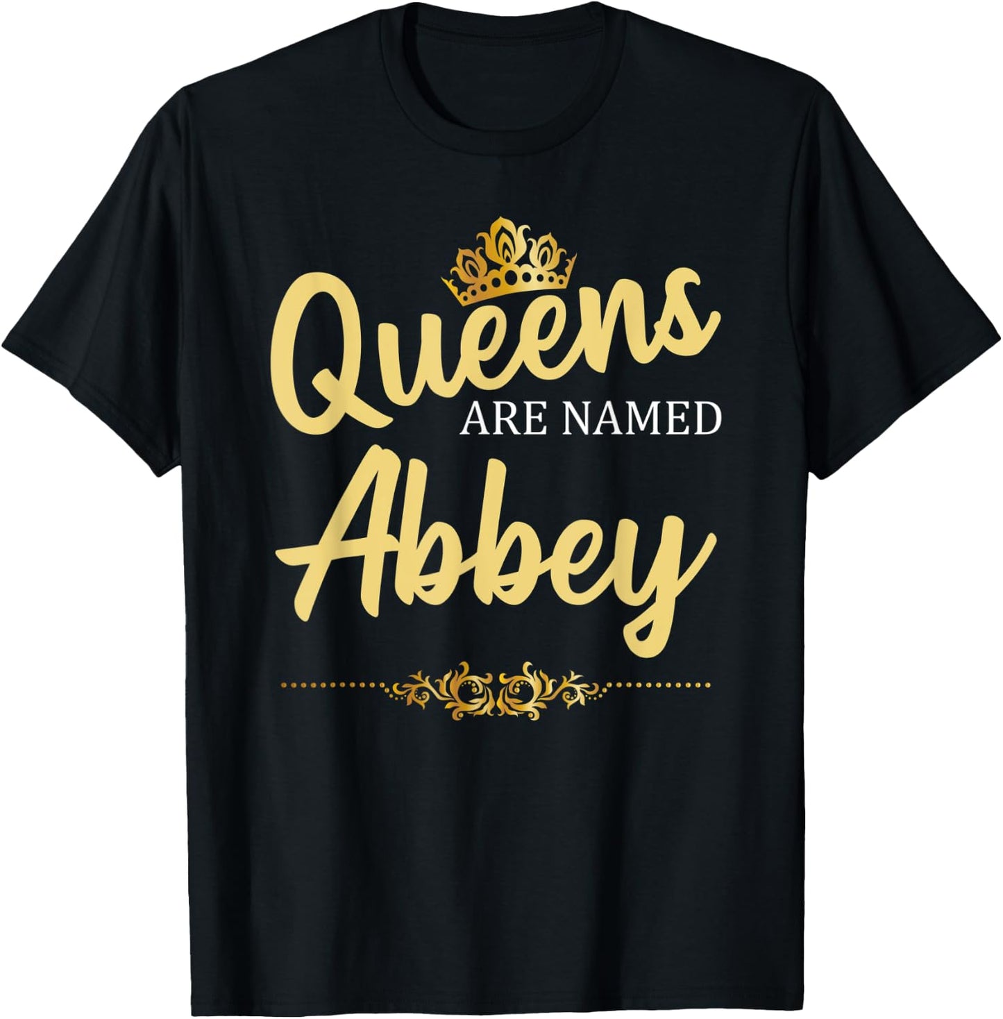 Queens Are Named ABBEY Personalized Funny Birthday Gift T-Shirt - T-Shirt | Black