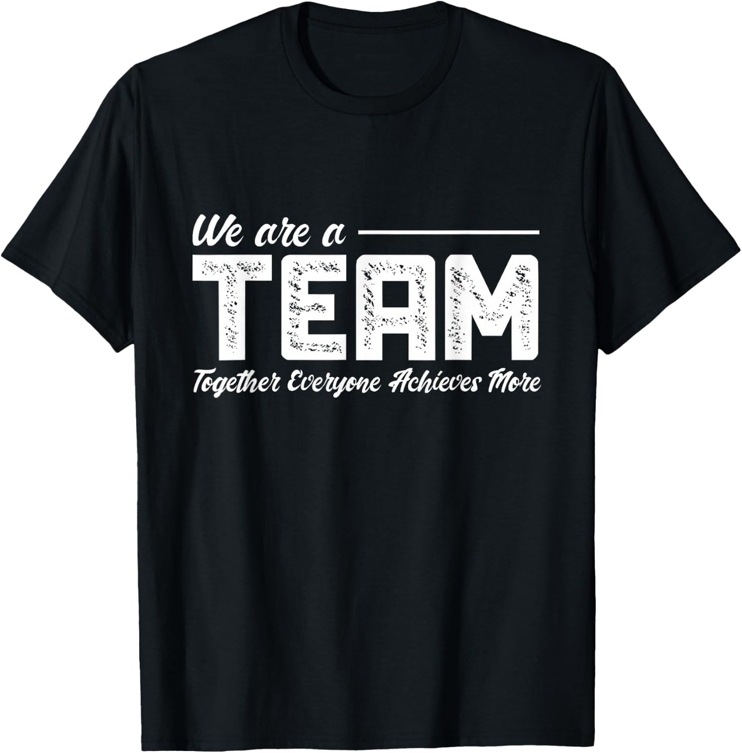 Teamwork We Are A Team Together Everyone Achieves More T-Shirt - T-Shirt | Black