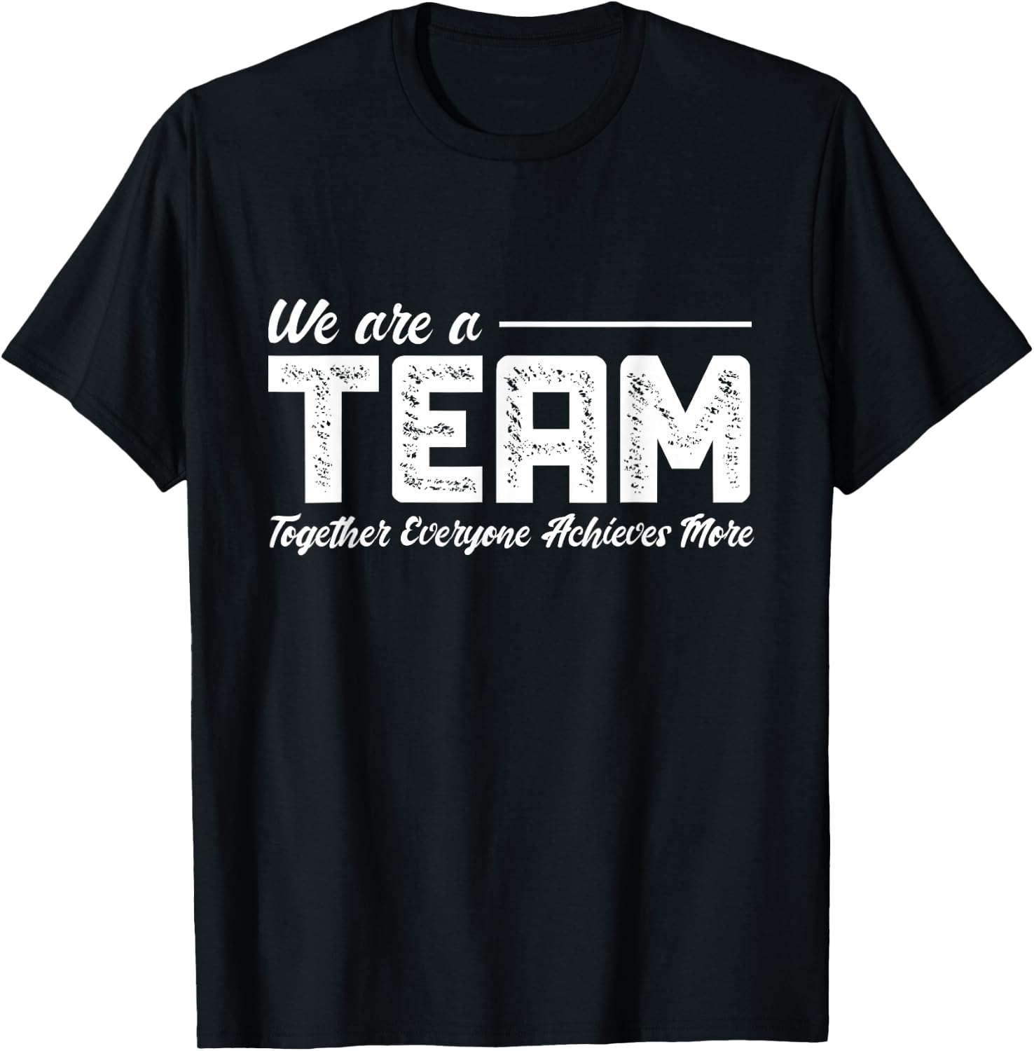 Teamwork We Are A Team Together Everyone Achieves More T-Shirt - T-Shirt | Black
