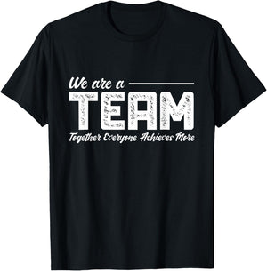 Teamwork We Are A Team Together Everyone Achieves More T-Shirt - T-Shirt | Black