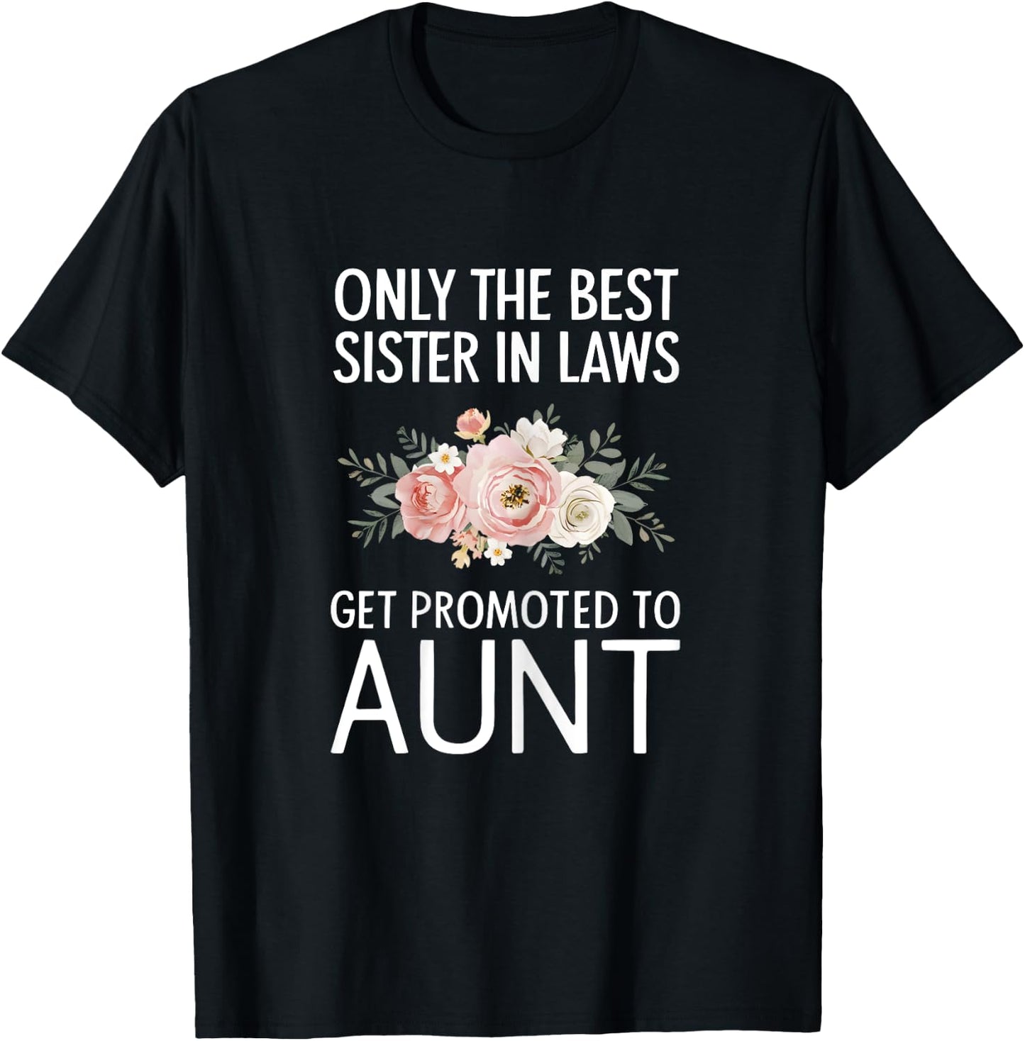 Only The Best Sister In Laws Get Promoted To Aunt T-Shirt - T-Shirt | Black