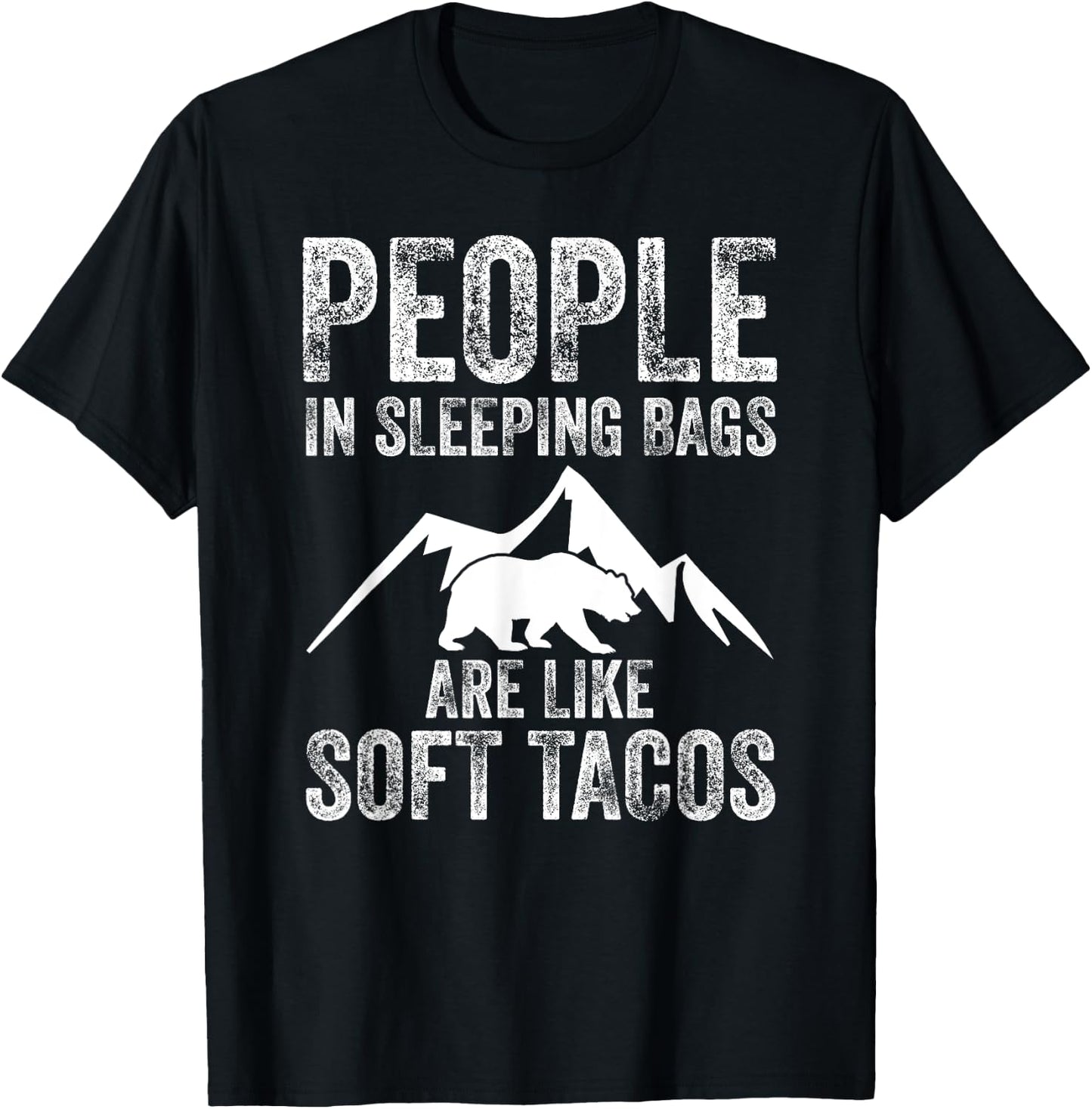 People In Sleeping Bags Are Like Soft Tacos Campers T-Shirt - T-Shirt | Black