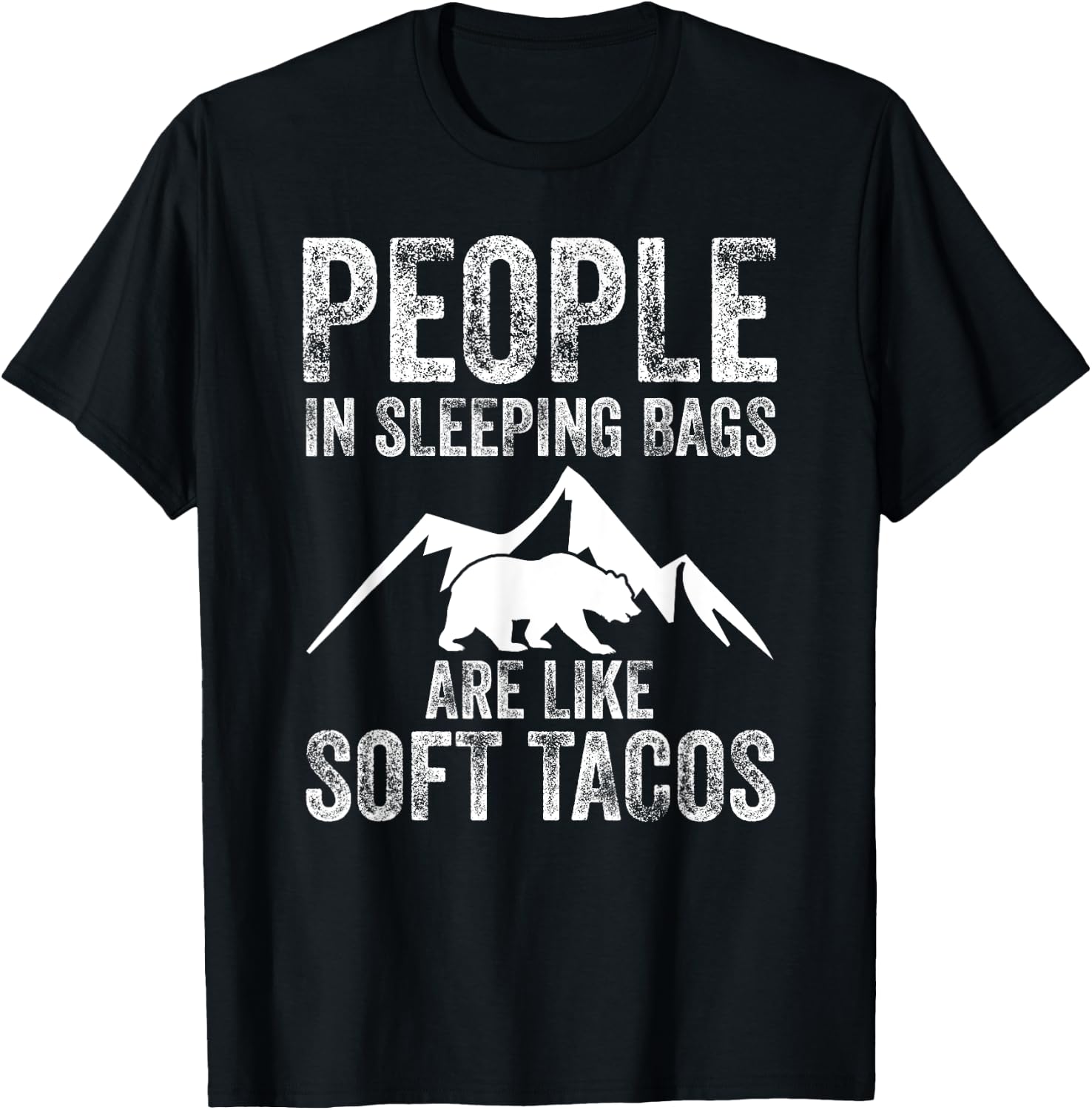 People In Sleeping Bags Are Like Soft Tacos Campers T-Shirt - T-Shirt | Black