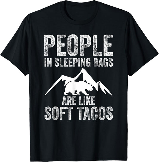 People In Sleeping Bags Are Like Soft Tacos Campers T-Shirt - T-Shirt | Black