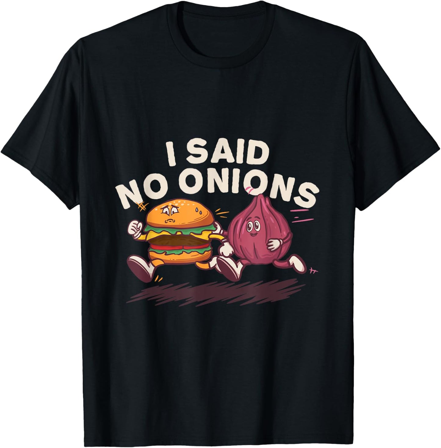 I Said No Onions Funny Sarcastic Bacon Burger Cheeseburger T-Shirt - T-Shirt | Black