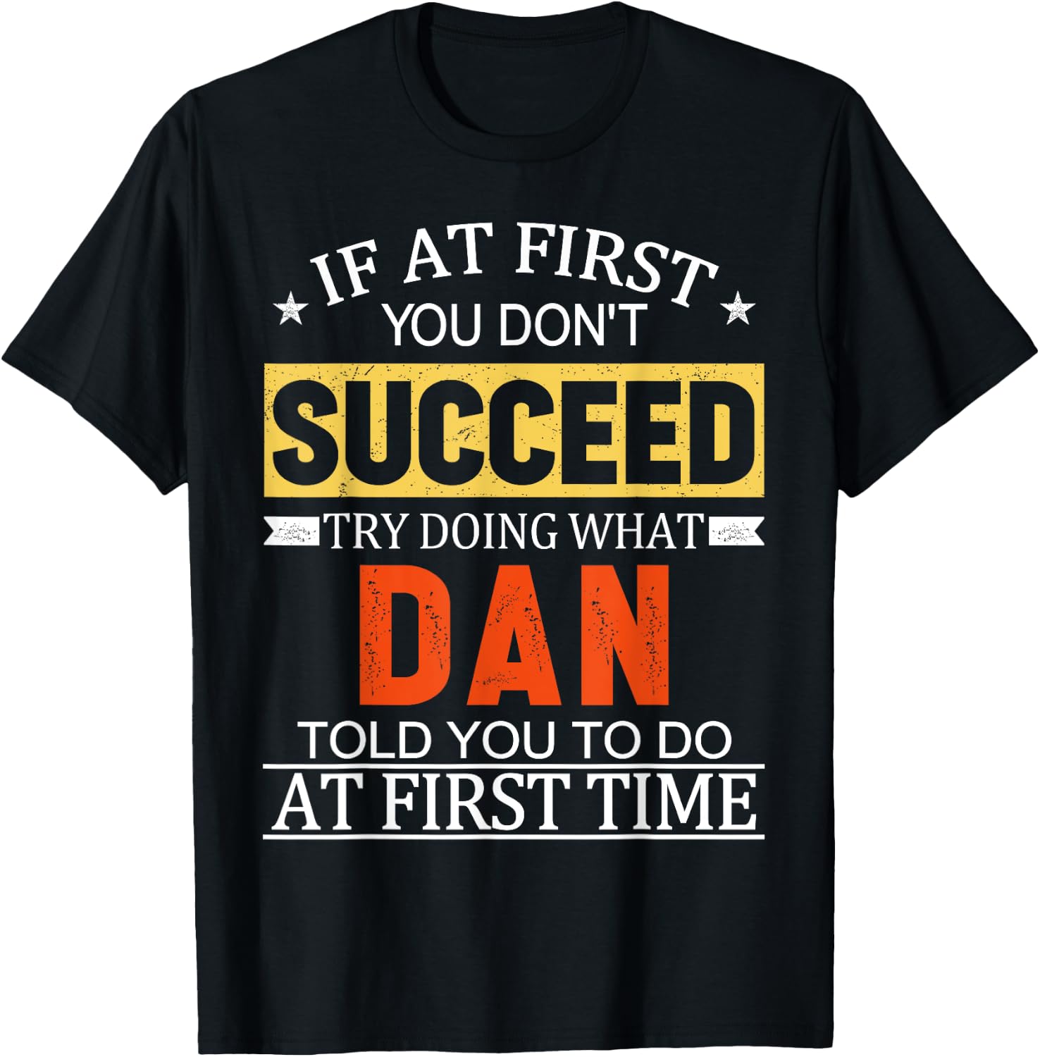 If At First You Don't Succeed Try Doing What Dan Told You T-Shirt - T-Shirt | Black