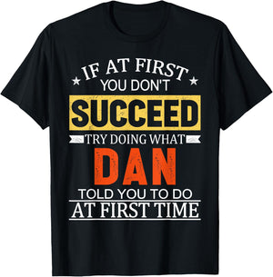 If At First You Don't Succeed Try Doing What Dan Told You T-Shirt - T-Shirt | Black