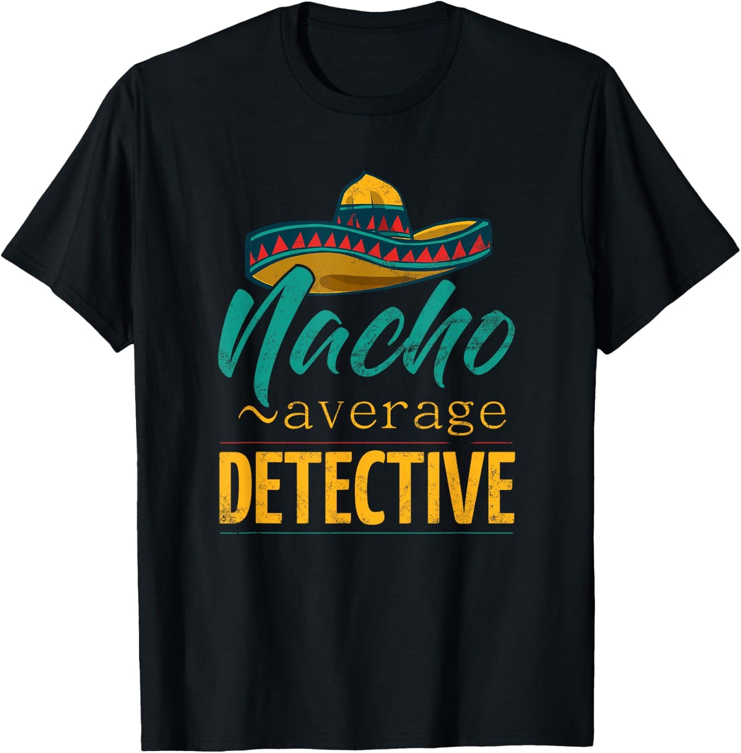 Nacho Average Detective Gift Mexican Funny Cinco De Majo T-Shirt - T-Shirt | Black