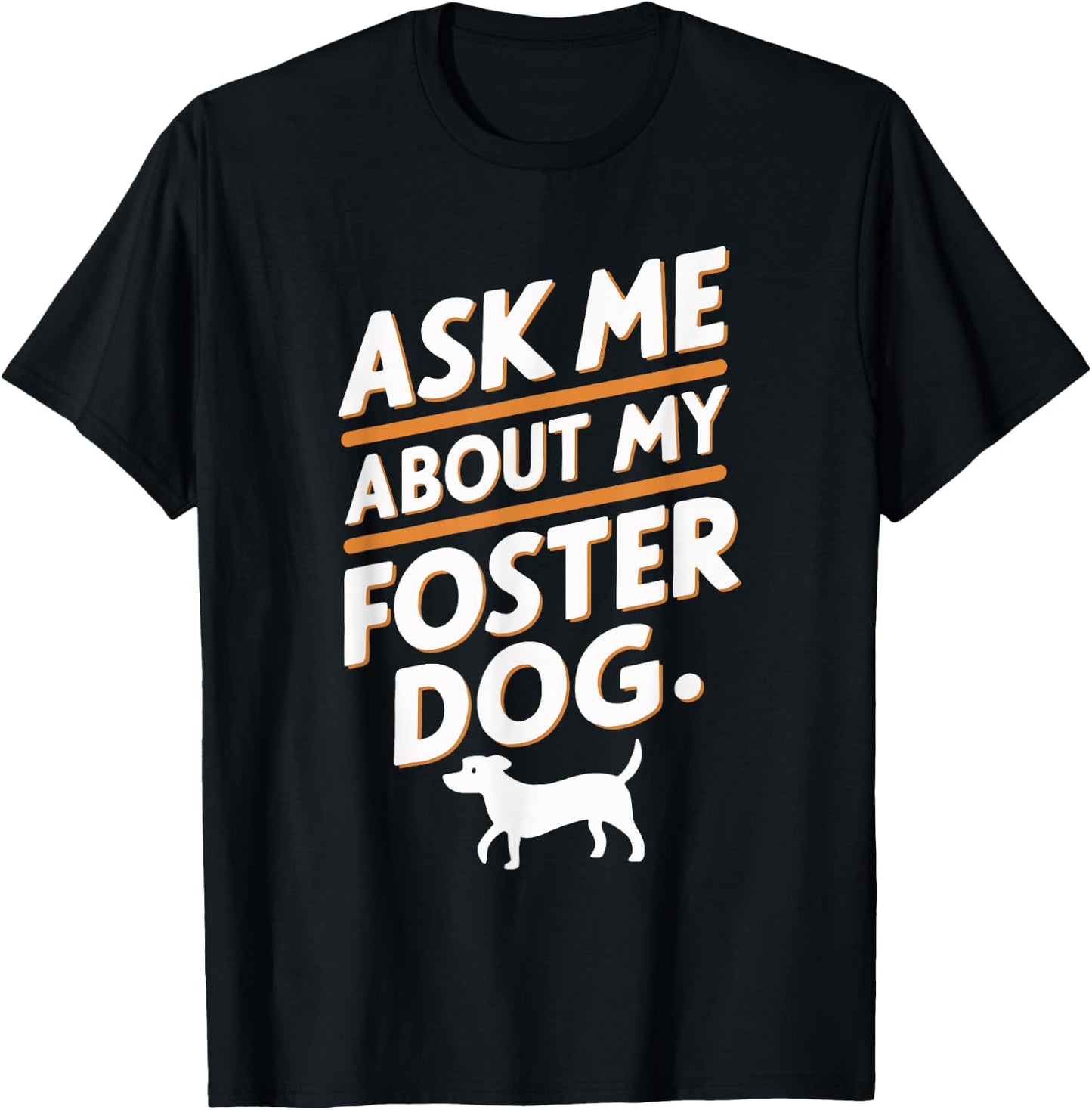 Ask Me About My Foster Dog T-Shirt - T-Shirt | Black