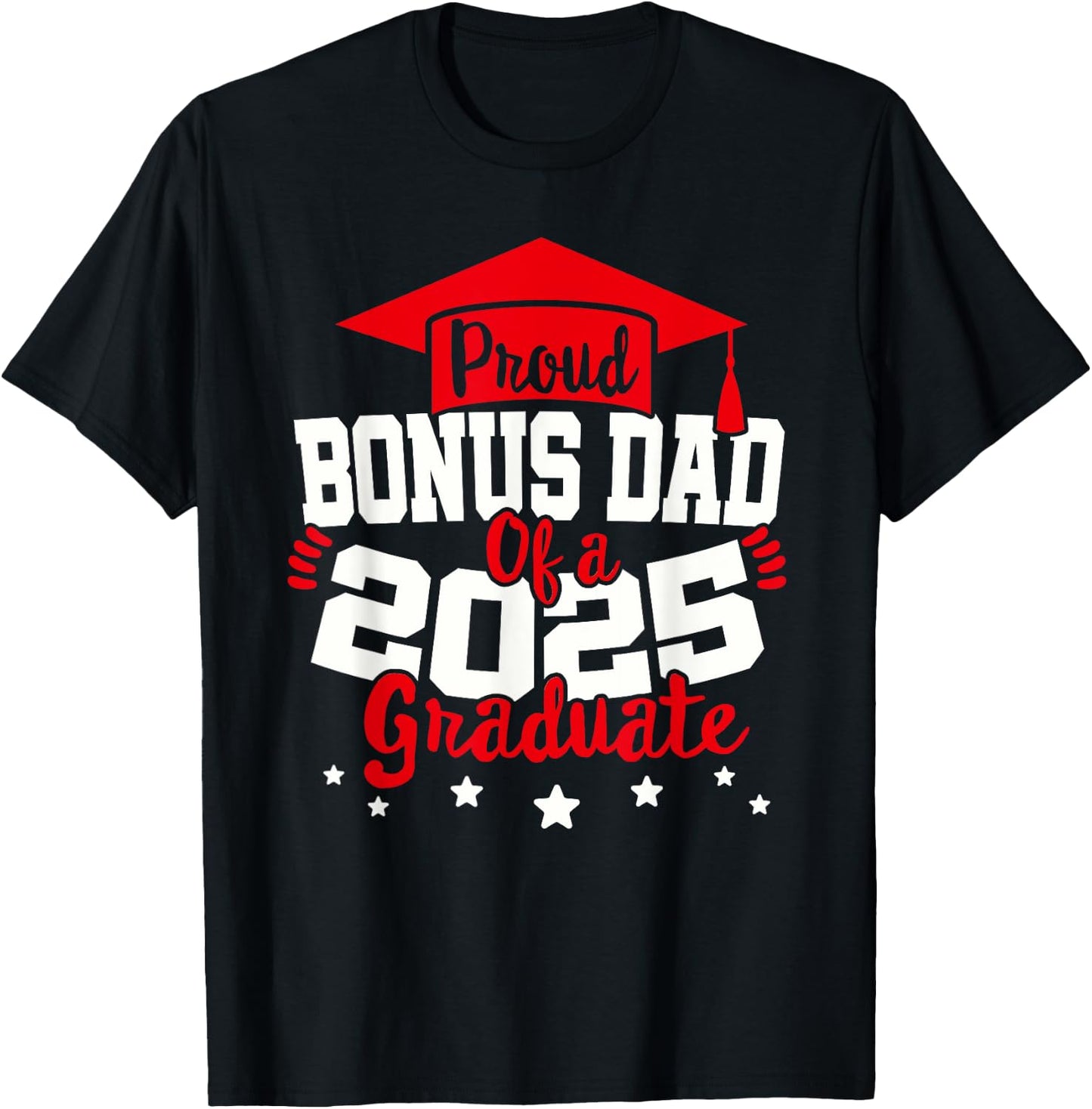Bonus Dad of a 2025 Graduate Class Senior Graduation Grad 25 T-Shirt - T-Shirt | Black
