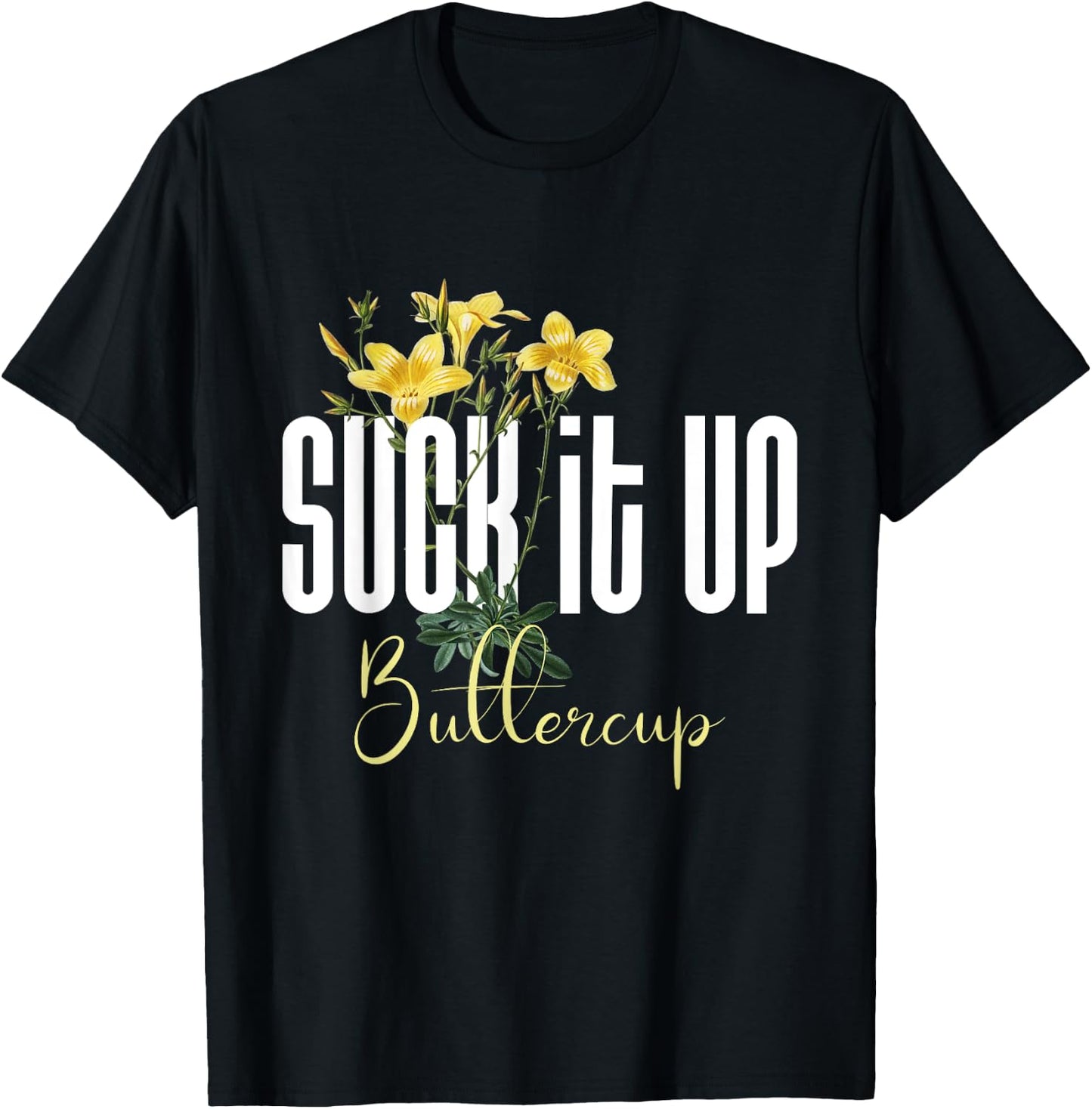 Funny Saying Graphic Quote Suck It Up Buttercup Sign T-Shirt - T-Shirt | Black