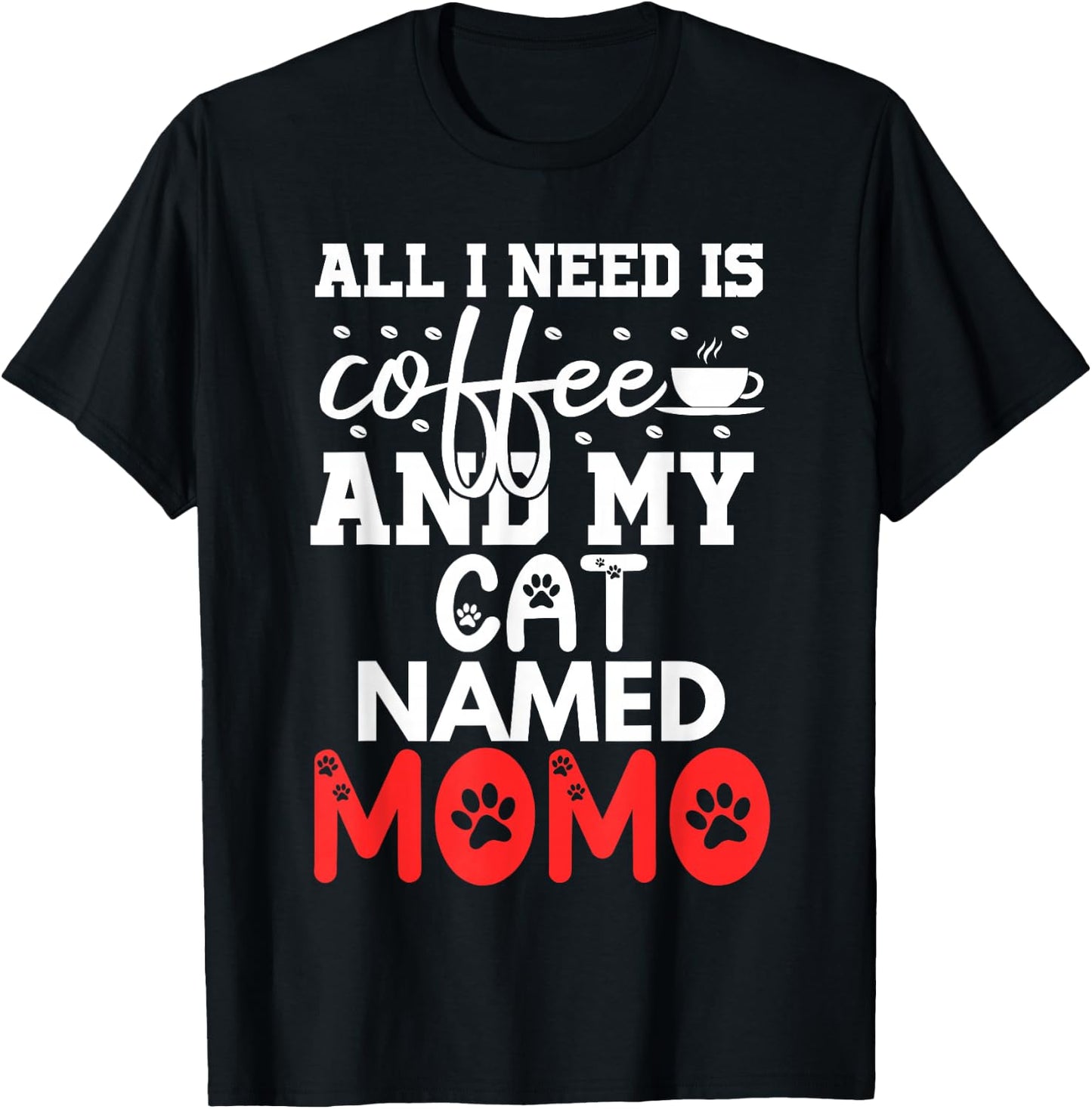 Cat Name Momo Gifts All I Need Is Coffee Cat Named Momo Women Girls Kids T-Shirt - T-Shirt | Black