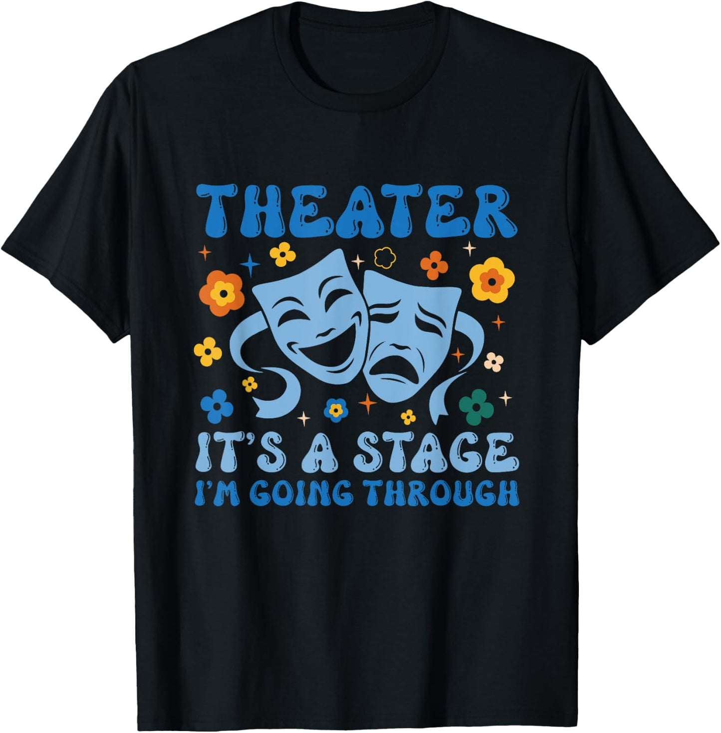 Theater Arts Theater It's A Stage I'm Going Through T-Shirt - T-Shirt | Black