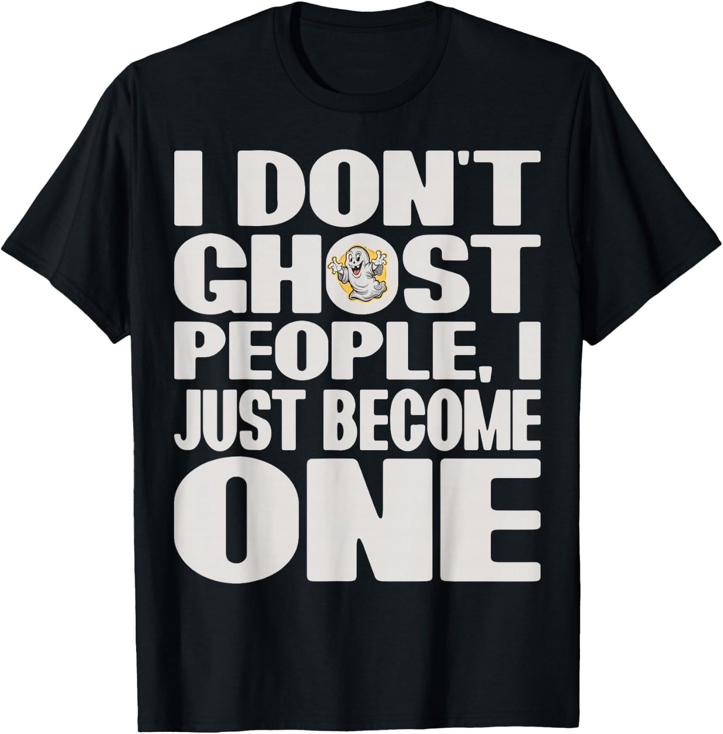 I Don't Ghost People, I Just Become One Halloween Funny T-Shirt - T-Shirt | Black