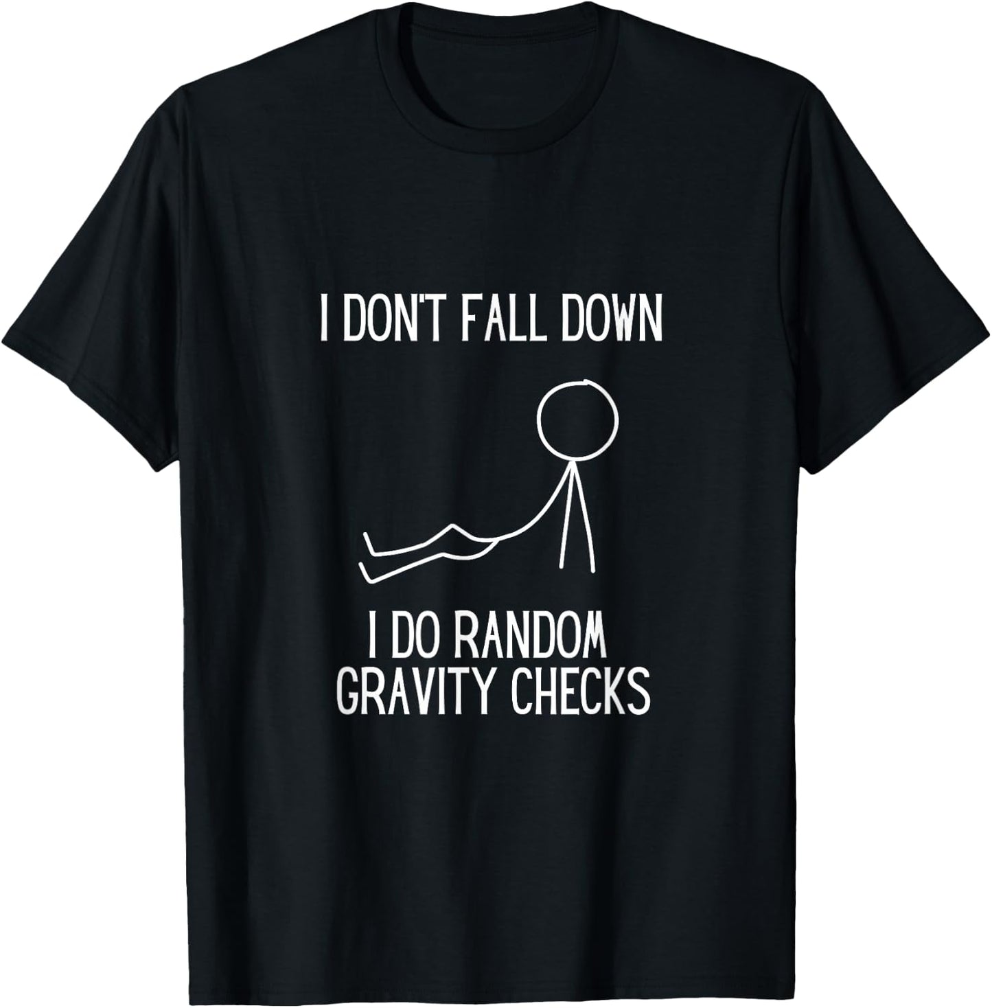 I don’t fall down. I do random gravity checks. Clumsy. T-Shirt - T-Shirt | Black