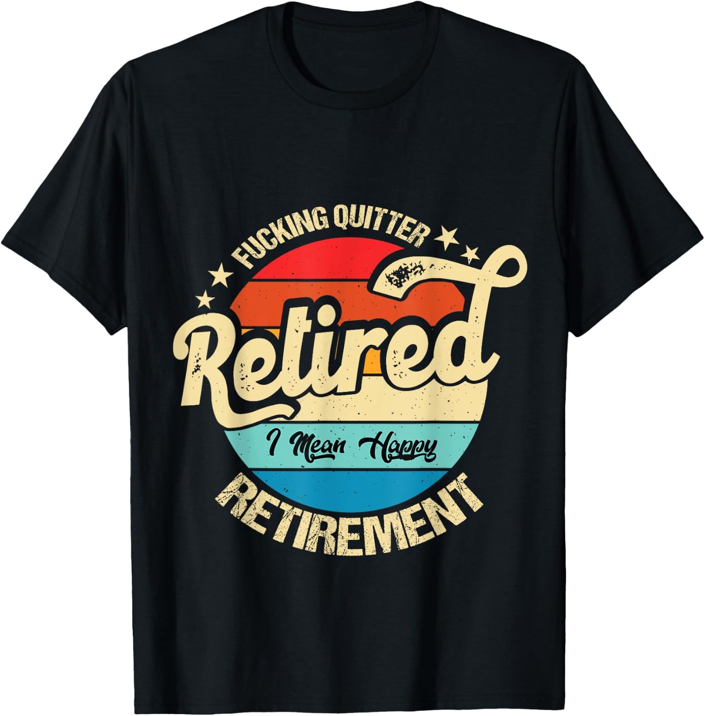 Funny Vintage Fucking Quitter I Mean Happy Retirement 2024 T-Shirt - T-Shirt | Black