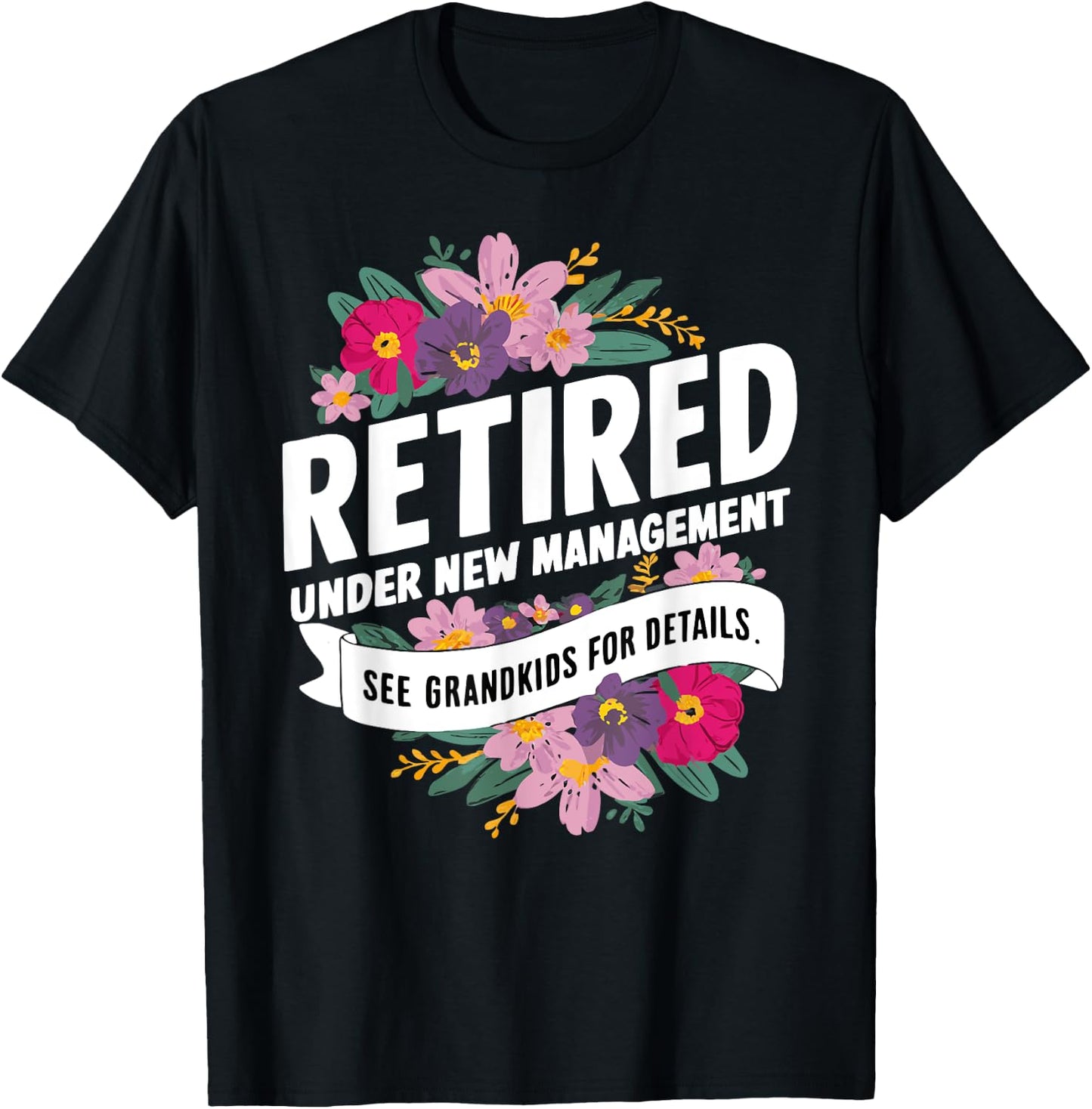 Retired Under New Management See Grandkids For Details T-Shirt - T-Shirt | Black