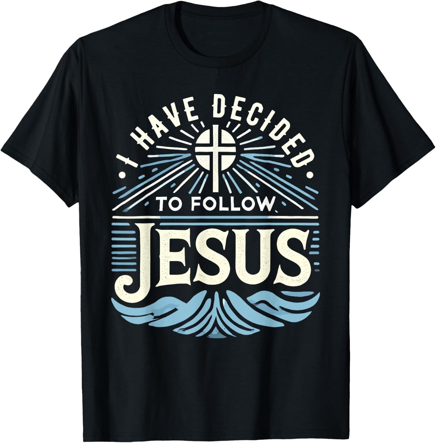 I Have Decided To Follow Jesus Shirt 2024 Baptized Baptism T-Shirt - T-Shirt | Black