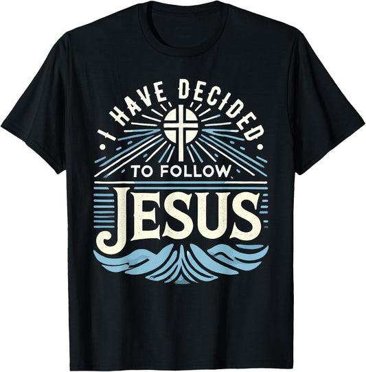 I Have Decided To Follow Jesus Shirt 2024 Baptized Baptism T-Shirt - T-Shirt | Black