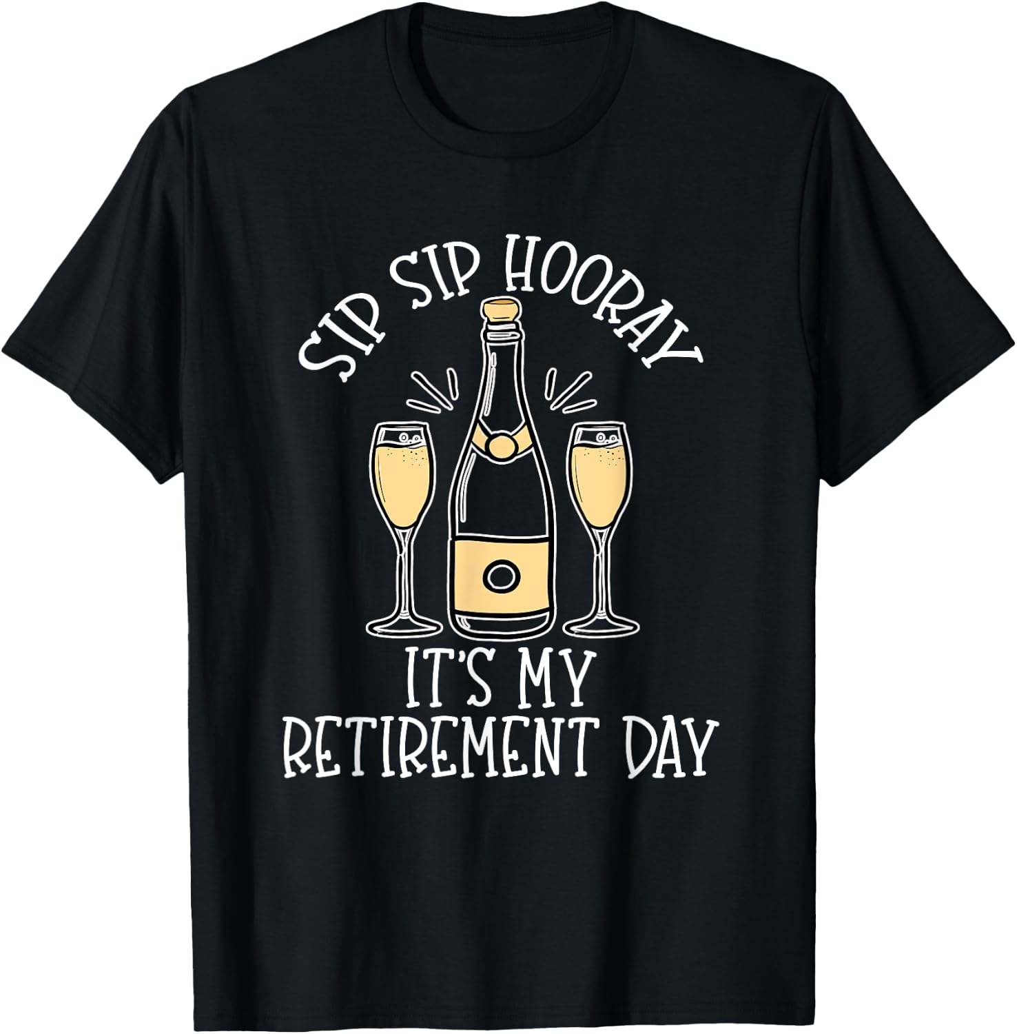 Sip Sip Hooray It's My Retirement Day Funny Last Day Retired T-Shirt - T-Shirt | Black