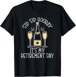 Sip Sip Hooray It's My Retirement Day Funny Last Day Retired T-Shirt - T-Shirt | Black