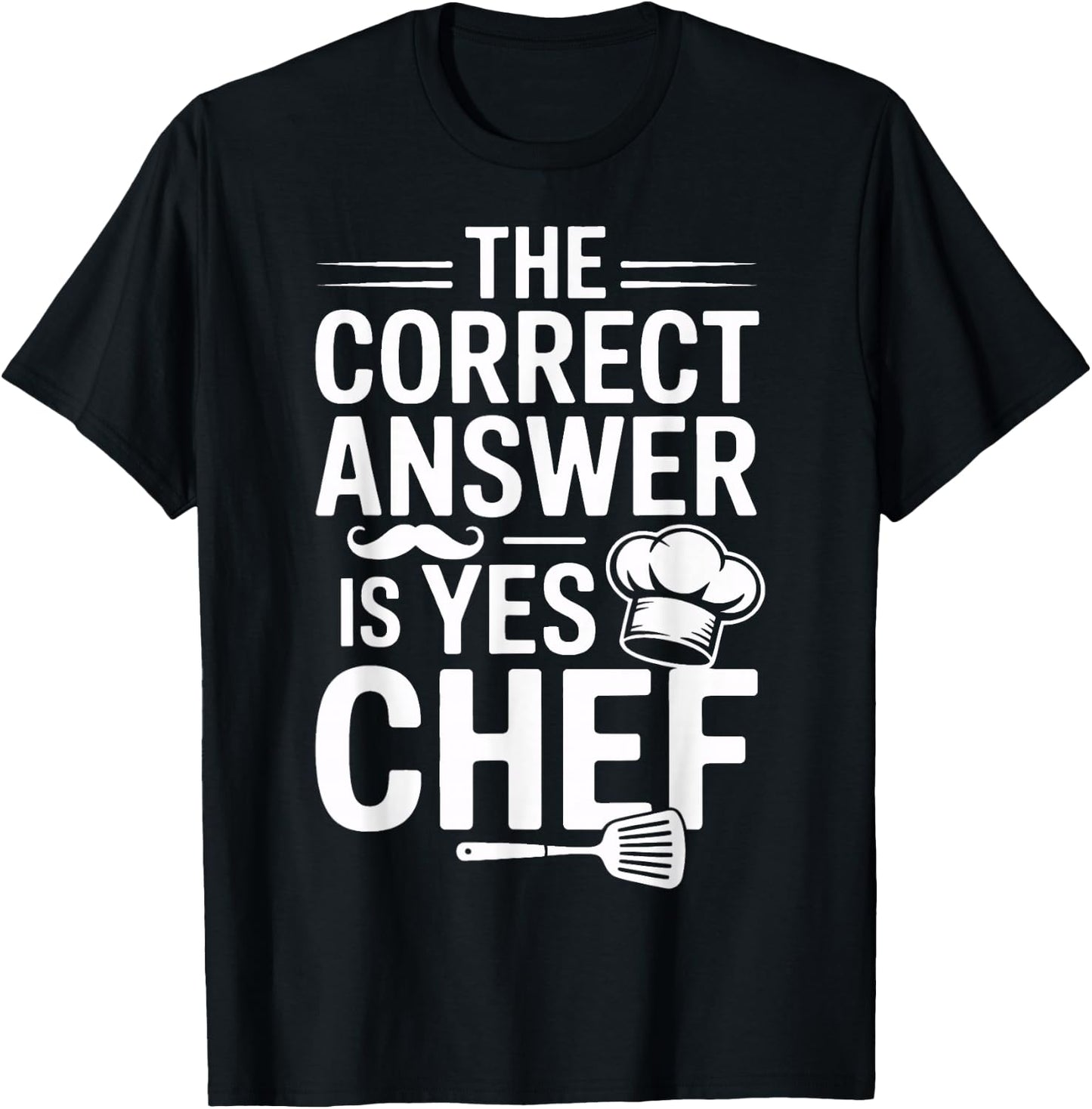 Yes Chef The Correct Answer for Culinary Students T-Shirt - T-Shirt | Black