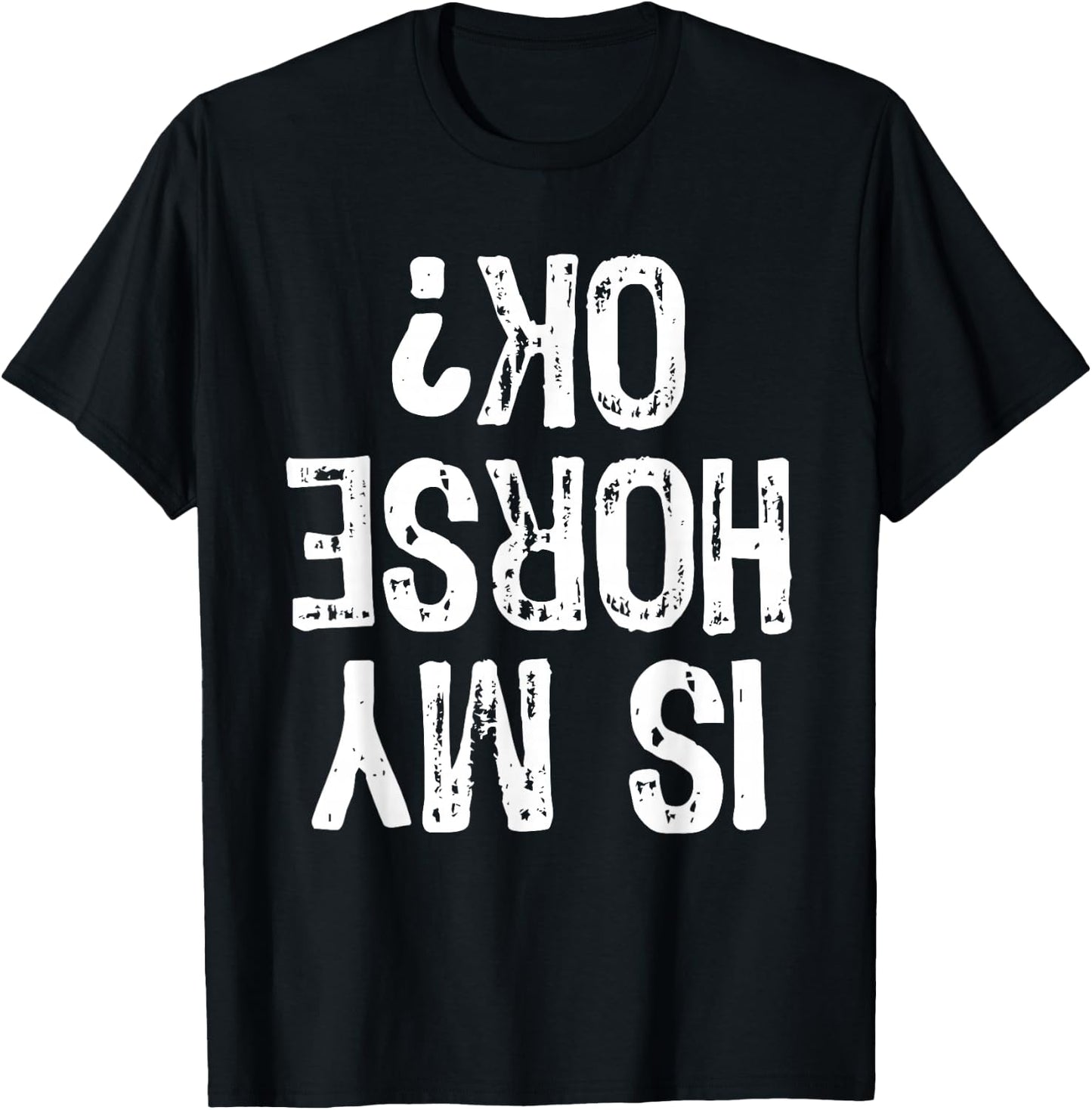Is My Horse Ok? Horseback Riding Funny Equestrian Okay T-Shirt - T-Shirt | Black