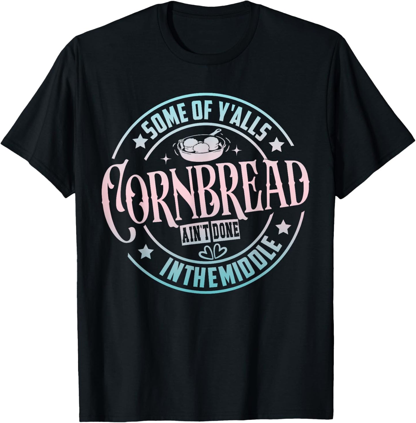 Some Of Y'Alls Cornbread Ain't Done In The Middle T-Shirt - T-Shirt | Black