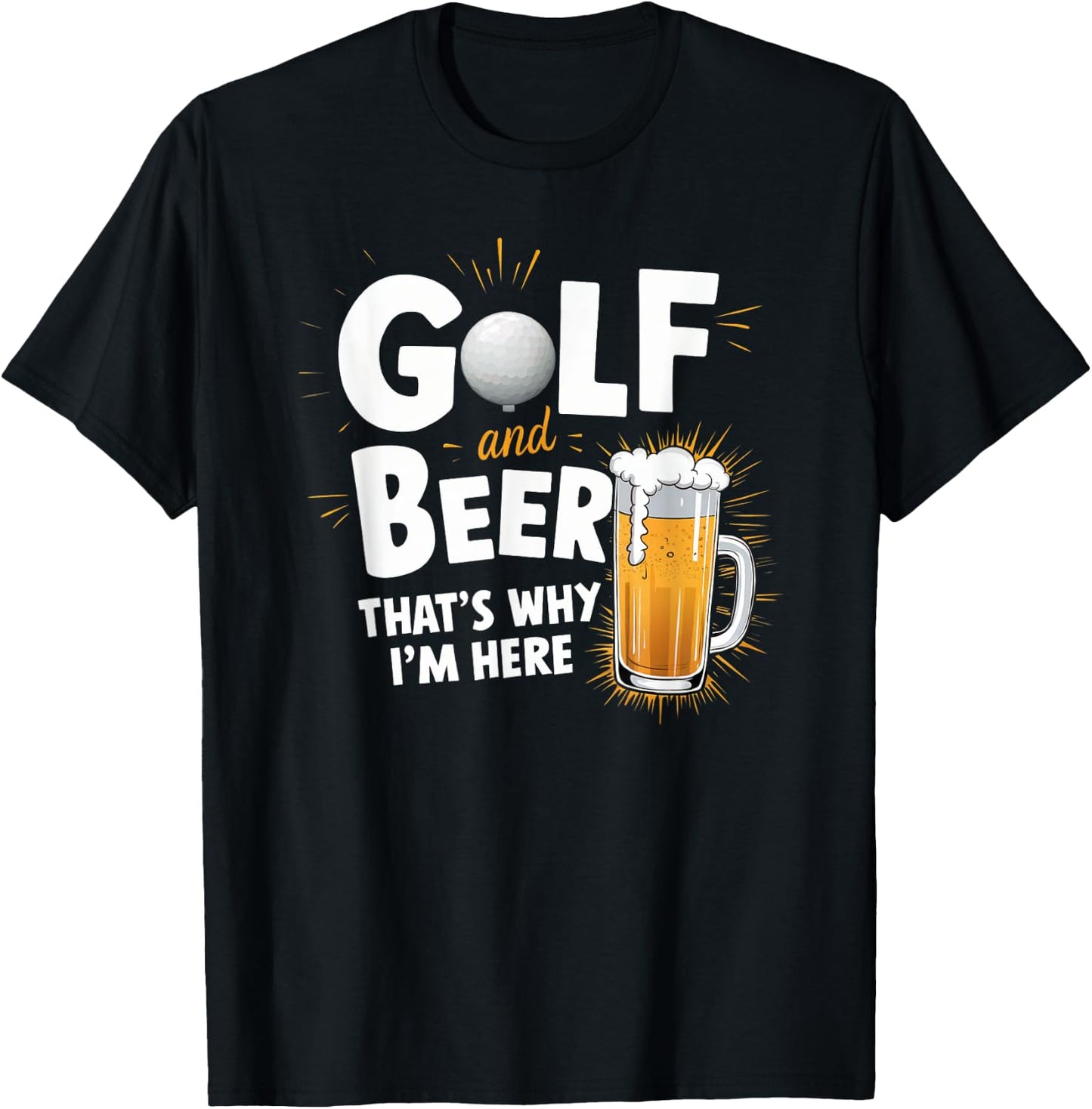 Golf And Beer That's Why I'm Here Funny Golfer Design T-Shirt - T-Shirt | Black