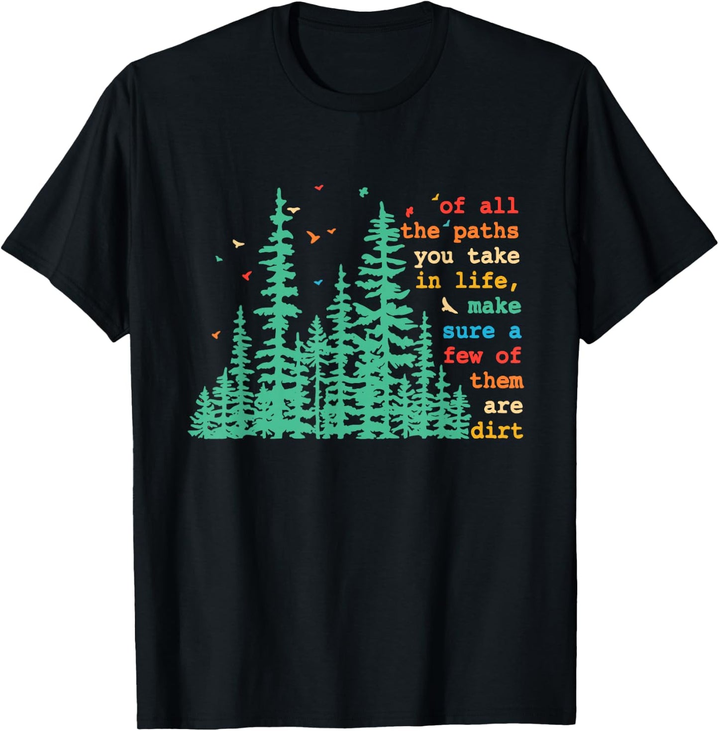Paths You Take In Life, Make Sure A Few Of Them Are Dirt T-Shirt - T-Shirt | Black