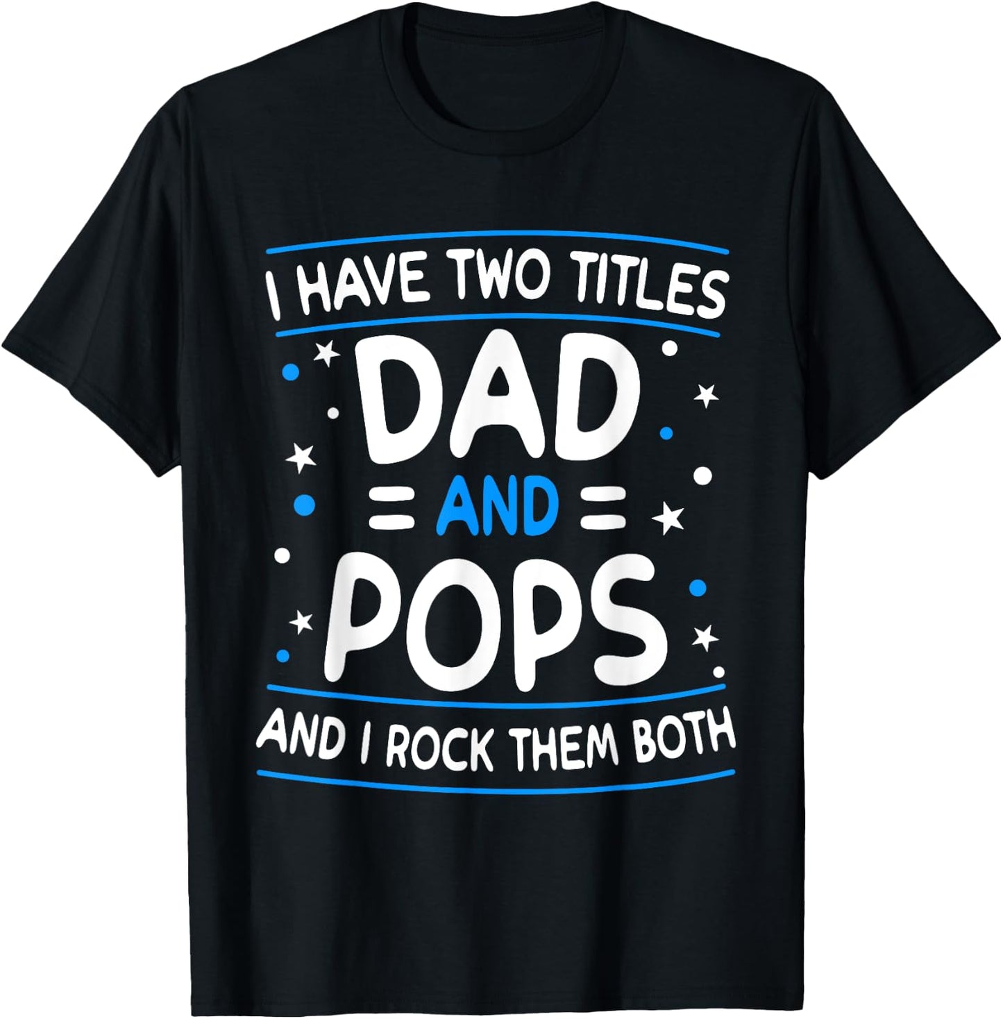 I Have Two Titles Dad And Pops Funny Grandpa Father's Day T-Shirt - T-Shirt | Black