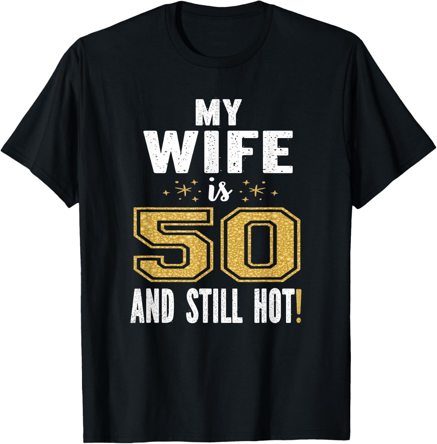 My Wife Is 50 And Still Hot 50th Birthday Gift T-Shirt - T-Shirt | Black