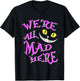 We're All Animals Lovers Outfits Cute Pet Humor Cat Mad Here T-Shirt - T-Shirt | Black