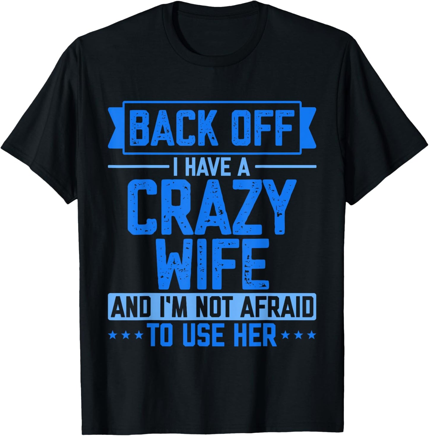 Back Off I Have A Crazy Wife And I'm Not Afraid To Use Her T-Shirt - T-Shirt | Black
