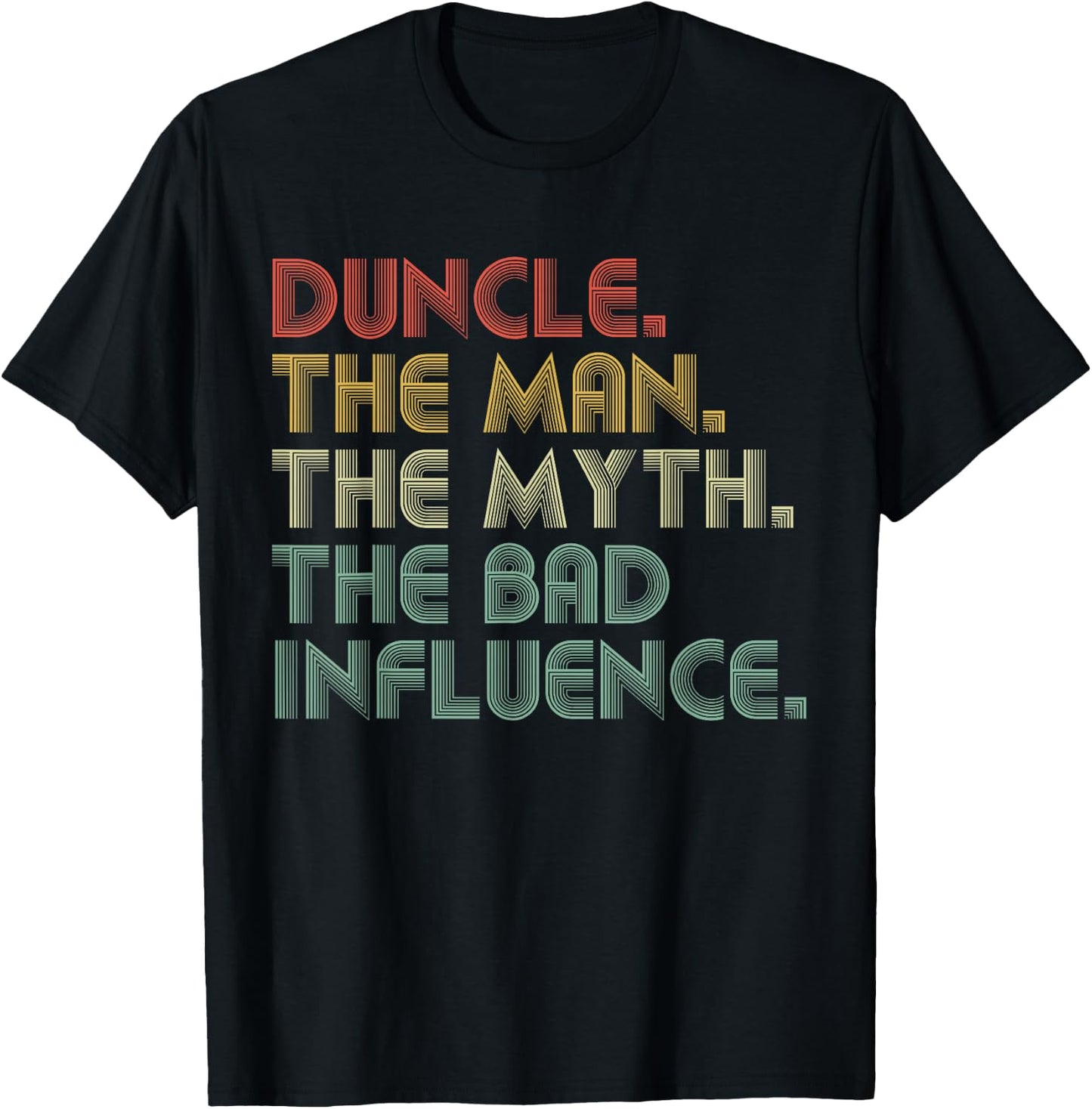 Duncle The Man The Myth The Bad Influence Funny Father's Day T-Shirt - T-Shirt | Black
