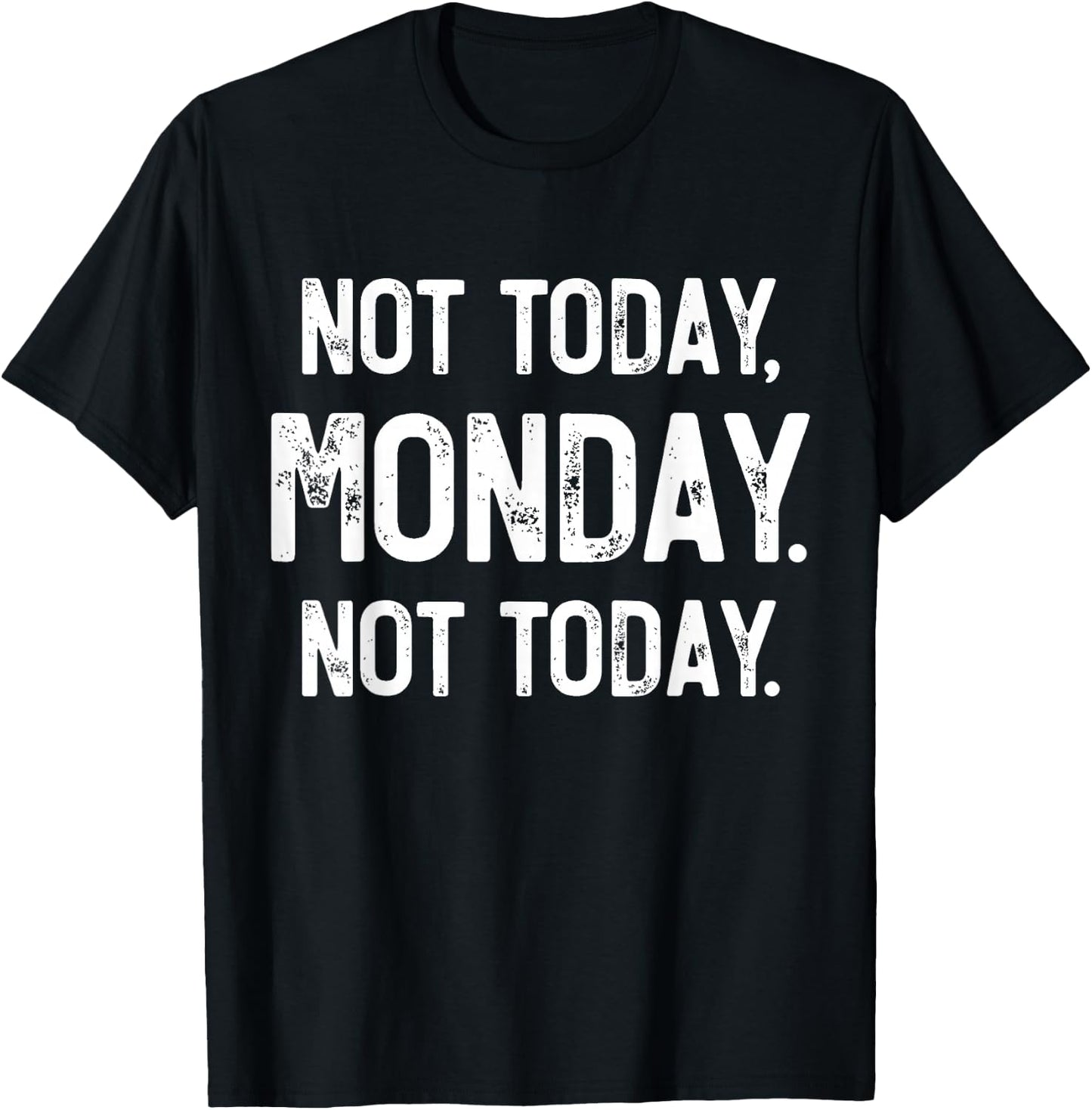 Not Today, Monday. It's Monday Again, Funny Monday T-Shirt - T-Shirt | Black