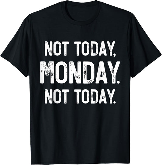 Not Today, Monday. It's Monday Again, Funny Monday T-Shirt - T-Shirt | Black
