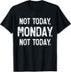 Not Today, Monday. It's Monday Again, Funny Monday T-Shirt - T-Shirt | Black